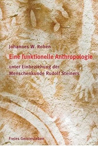 Eine funktionelle und spirituelle Anthropologie: unter Einbeziehung der Menschenkunde Rudolf Steiners